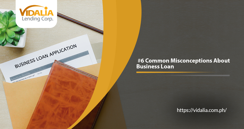 6 Common Misconceptions About Business Loans