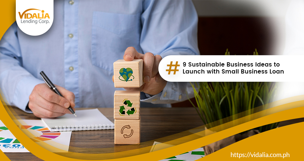 9 Sustainable Business Ideas to Launch with Small Business Loan