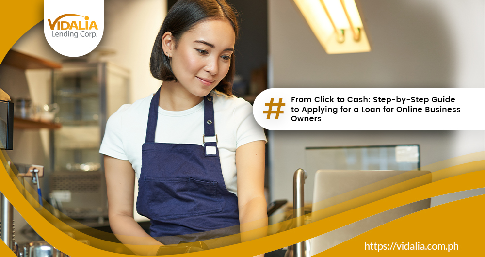 From Click to Cash: Step-by-Step Guide to Applying for a Loan for Online Business Owners